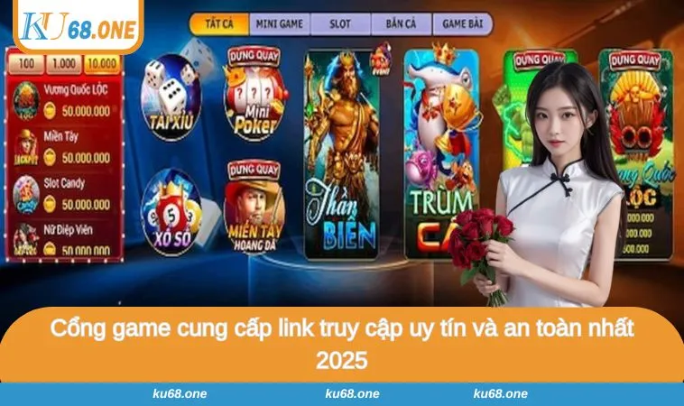 Cổng game cung cấp link truy cập uy tín và an toàn nhất 2025